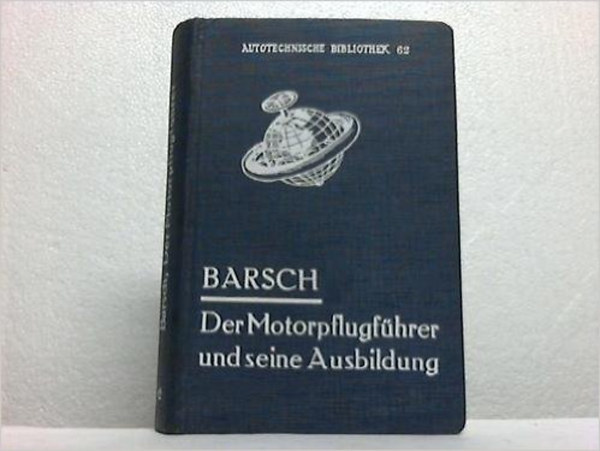 Otto Barsch - Der Motorpflugf�hrer und seine Ausbildung (Autotechnische Bibliothek, 62)