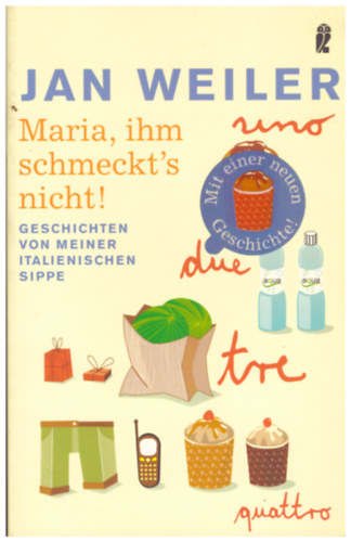 Jan Weiler - Maria, ihm schmeckt's nicht! - Geschichten von meiner italienischen Sippe