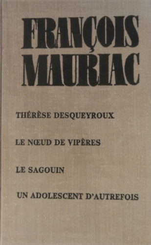 Francois Mauriac - Therese Desqueyroux Le Noeud de Vipers Le Gagouin