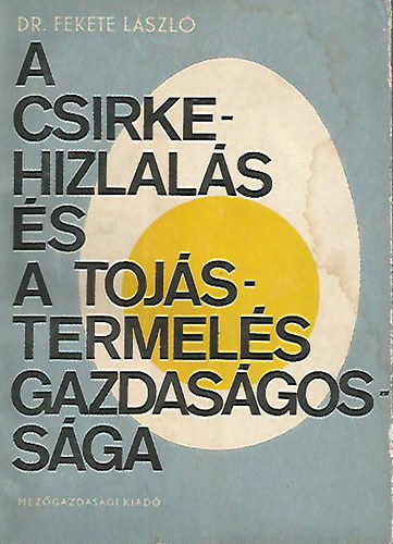 Dr. Fekete László - A csirkehizlalás és a tojástermelés gazdaságossága