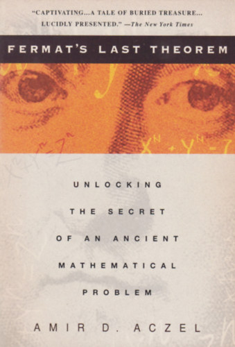 Fermat's last theorem - Unlocking the secret of an ancient mathematical problem / Fermat utols ttele - Egy si matematikai problma titknak feloldsa/ Angol nyelv