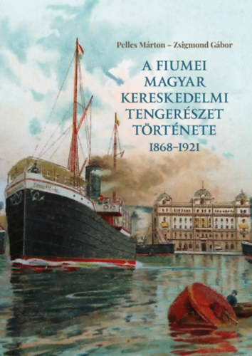 A fiumei magyar kereskedelmi tengerszet trtnete 1868-1921