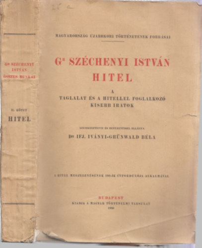 Ivnyi-Grnwald Bla - Gr. Szchenyi Istvn: Hitel (A taglalat s a Hitellel foglalkoz kisebb iratok)- Magyarorszg jabbkori trtnetnek forrsai (Grf Szchenyi Istvn sszes munki II.)