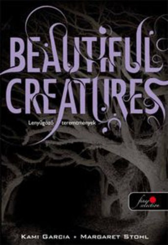 Kami Garcia; Margaret Stohl - Beautiful Creatures - Lenygz teremtmnyek