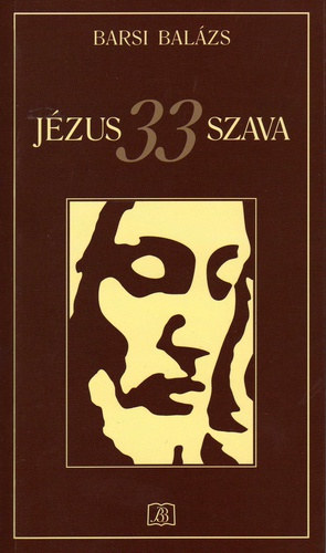 Barsi Balzs - Jzus 33 szava