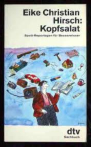Eike Christian Hirsch - Kopf Salat: Spott-Reportagen f�r Besserwisser