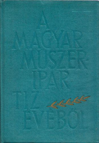 Szluka Emil  (szerk.) - A magyar mszeripar tz vbl