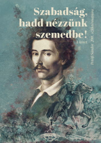 Szabadsg, hadd nzznk szemedbe! I. ktet