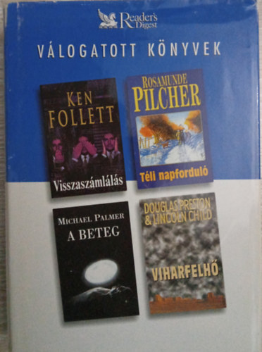 Ken Follett/Rosamunde Pilcher/Michael Palmer/Dagles Preston s Linkoln Child - Readers Digest Vlogatott Knyvek: Visszaszmlls + Tli napfordul + A beteg + Viharfelh