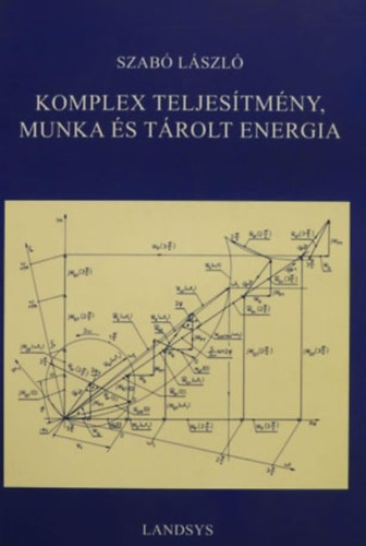 Komplex teljes�tm�ny, munka �s t�rolt energia 1.- Szinuszos fesz�lts�g �s �ram komplex teljes�tm�nye, munk�ja �s t�rolt energi�ja