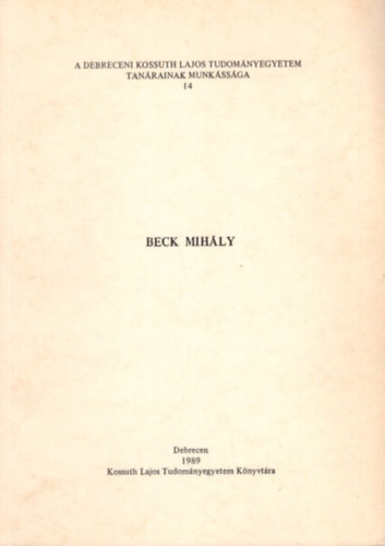 Beck Mih�ly - A Debreceni Kossuth Lajos Tudom�nyegyetem tan�rainak munk�ss�ga 14