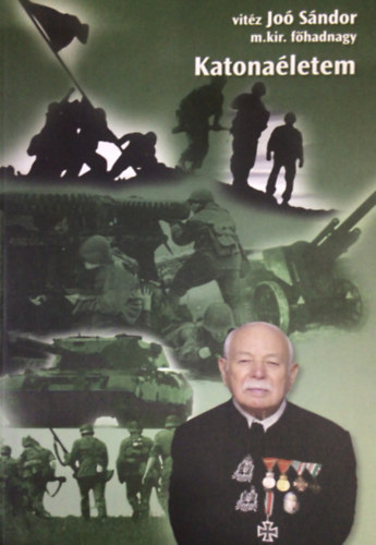 vit�z Jo� S�ndor m.kir.f�hadnagy - Katona�letem II.