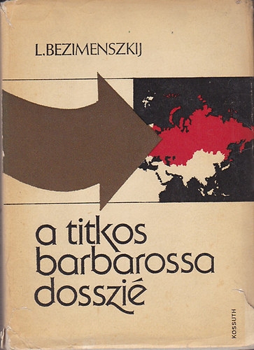A titkos Barbarossa-dosszi�    - Az agresszi� geometri�ja