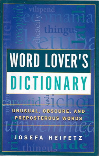 Word Lover's Dictionary: Unusual, Obscure, and Preposterous Words