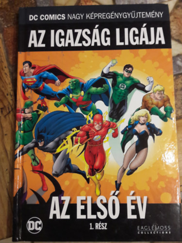 Az Igazsg Ligja Az Els v 1. Rsz (DC Comics nagy kpregnygyjtemny 7. ktet)