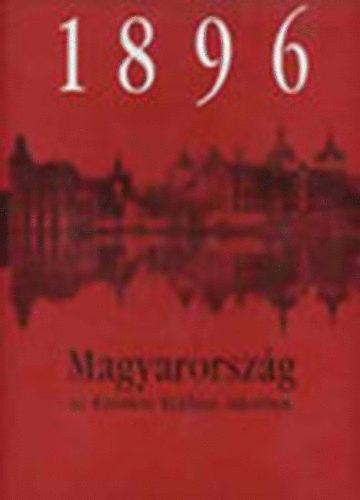 1896- Magyarorszg az Ezredvi Killts tkrben