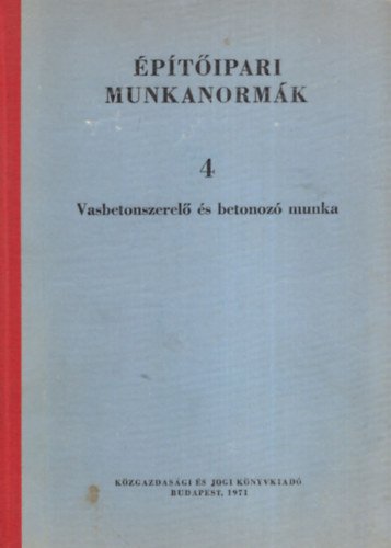 Kenoszt Istv�n - �p�t�ipari munkanorm�k 4 - Vasbetonszerel� �s betonoz� munka.