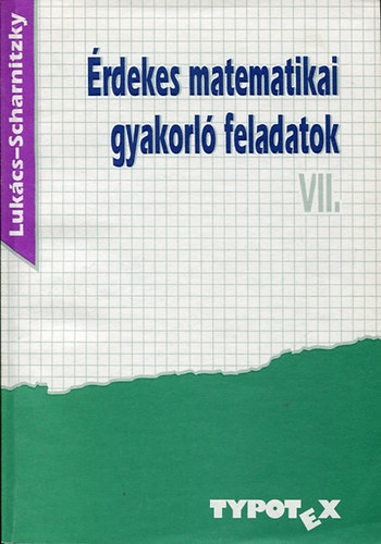 Luk�cs Ott� - Scharnitzky Viktor - �rdekes matematikai gyakorl� feladatok VII.