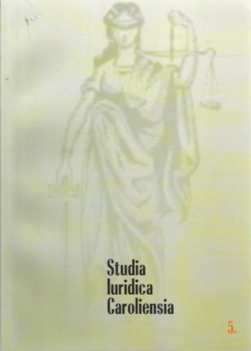 Domokos Andrea; Hajd Jzsef; Homicsk rpd Olivr; Kiszely Katalin-Sndor Istvn - Studia Iuridica Caroliensia 5.