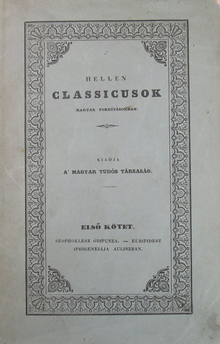 Hellen classicusok magyar ford�t�sokban. Els� k�tet. Szophoklesz �dipusza. - E�ripidesz Iphig. Auliszban.