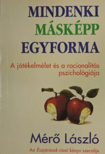 Mindenki mskpp egyforma - A jtkelmlet s a racionalits pszicholgija (A moralits jtka / A sokflesg forrsvidke / A racionalits pszicholgija)
