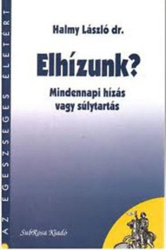 Dr. Halmy Lszl - Elhzunk? - Mindennapi hzs vagy slytarts (Az egszsges letrt)