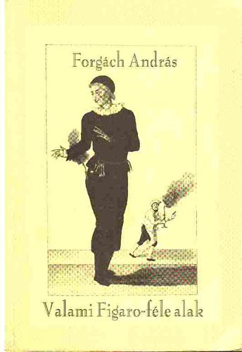 Forgách András - Valami Figaro-féle alak