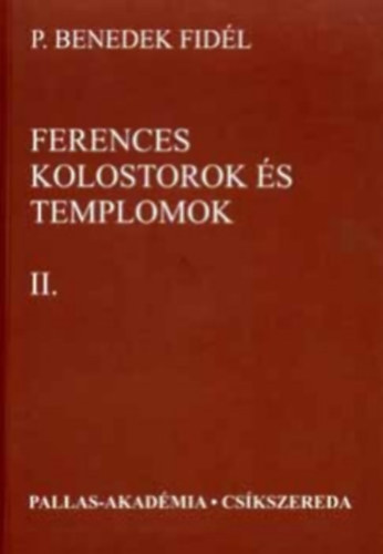 P. Benedek Fidl - Ferences kolostorok s templomok II.