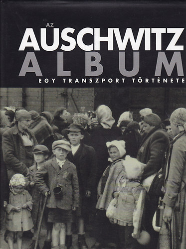 Az Auschwitz album: Egy transport t�rt�nete