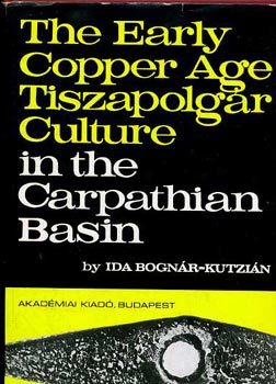 Bognár-Kutizán - The early Copper age Tiszapolgár culture in the Carparthian Basin