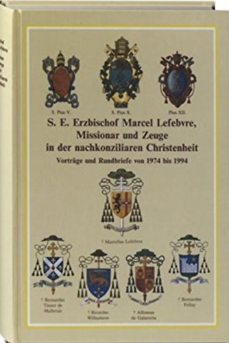 S. E. Erzbischof Marcel Lefebvre Missionar und Zeuge in der Rundbriefe von 1974 bis 1994