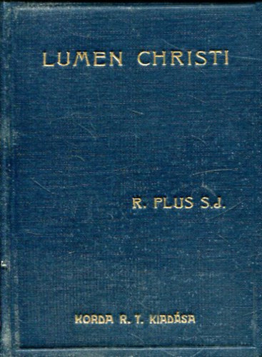 Lumen Christi. Rvid elmlkedsi anyag az v minden napjra szerzetesnk rszre I. rsz: December, Janur, Februr havi elmlkedsek (dventtl Nagybjtig)