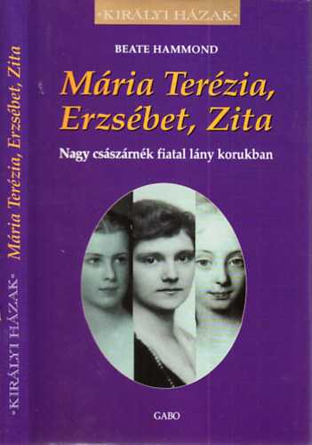 M�ria Ter�zia, Erzs�bet, Zita- Nagy cs�sz�rn�k fiatal l�ny korukban (Kir�lyi h�zak) + Art�r kir�ly �s a Kerekasztal lovagjai (2db k�nyv)