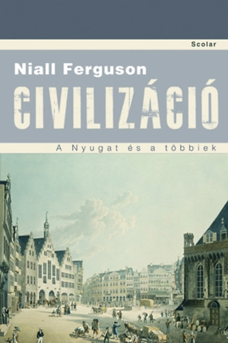 Niall Ferguson - Civilizci - A Nyugat s a tbbiek