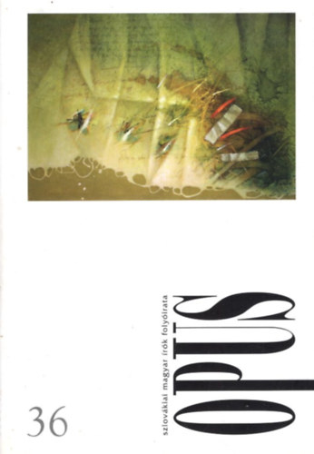 Opus 36 - szlov�kiai magyar �r�k foly�irata 7. �vf. 3. sz�m