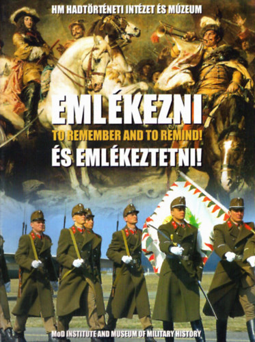 Eml�kezni �s eml�keztetni! - HM Hadt�rt�neti Int�zet �s M�zeum