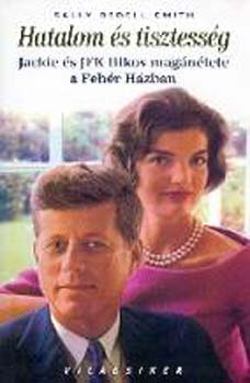Sally Bedell Smith - Hatalom �s tisztess�g - Jackie �s JFK titkos mag�n�lete a Feh�r H�zban