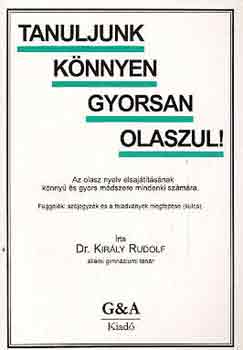 Dr. Király Rudolf - Tanuljunk könnyen gyorsan olaszul!