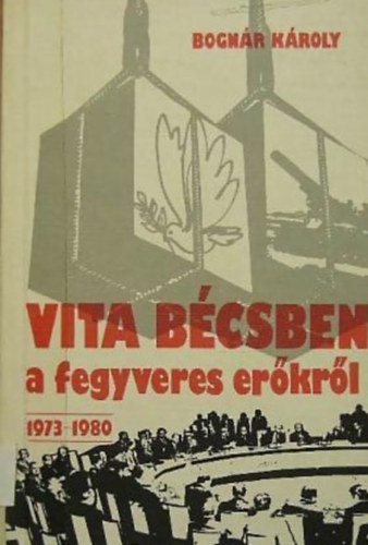 Bognr Kroly - Vita Bcsben a fegyveres erkrl 1973-1980