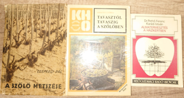 3 knyv szl- s gymlcstermesztsrl: Tavasztl tavaszig a szlben, A szl metszse, Almatermeszts a hzikertben
