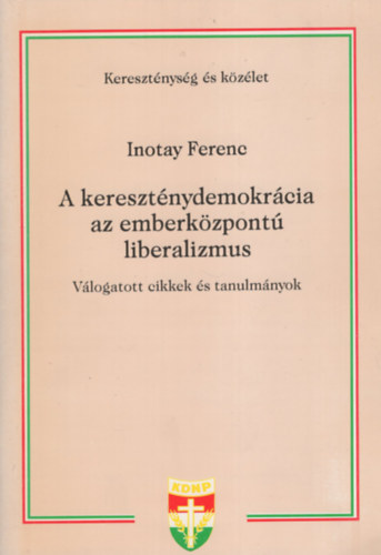 Inotay Ferenc - A keresztnydemokrcia az emberkzpont liberalizmus