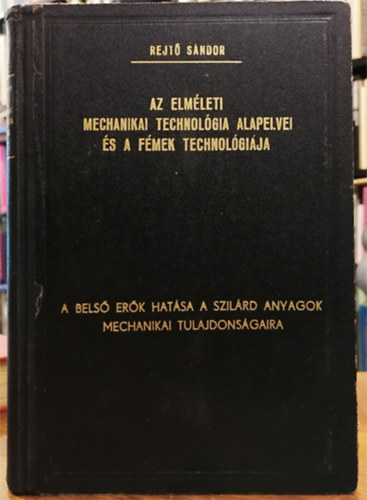 Az elmleti mechanikai technolgia alapelvei s a fmek technolgija I.: A bels erk hatsa a szilrd anyagok mechanikai tulajdonsgaira