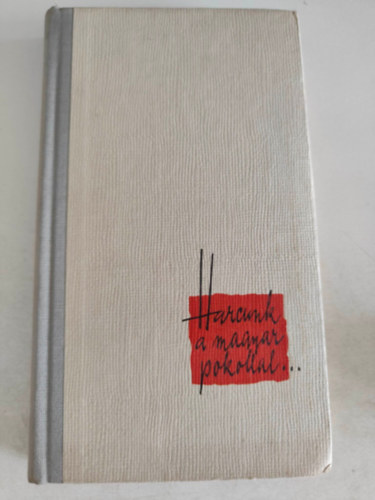 Harcunk a magyar pokollal...