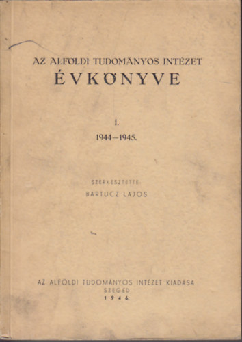 Az Alfldi Tudomnyos Intzet vknyve I. 1944-1945.