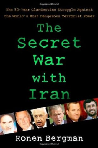 The Secret War with Iran - The 30-Year Clandestine Struggle Against the World's Most Dangerous Terrorist Power / A titkos h�bor� Ir�nnal - A 30 �ves titkos k�zdelem a vil�g legvesz�lyesebb terrorhatalma ellen