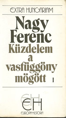 Nagy Ferenc - Kzdelem a vasfggny mgtt I.