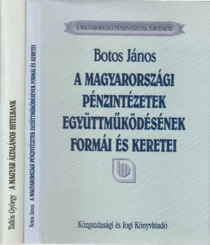 2 db. A magyarorszgi pnzintzetek trtnete (A magyarorszgi pnzintzetek egyttmkdsnek formi s keretei + A Magyar ltalnos Hitelbank 1867-1948)