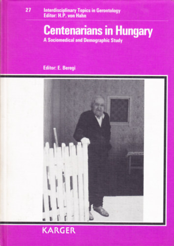 Centenarians in Hungary: A Sociomedical and Demographic Study (Interdisciplinary Topics in Gerontology and Geriatrics, Vol. 27)