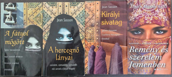 (4m) A ftyol mgtt - Igaz trtnetek egy szad-arbiai kirlyi csald letbl / A hercegn lnyai - Szerelem, szenvedly, szenveds-ni sorsok a ftyol mgtt / Kirlyi sivatag - jabb fejezetek Szultna hercegn letb