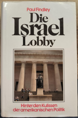 Paul Findley - Die Israel-Lobby: hinter den Kulissen der amerikanischen Politik